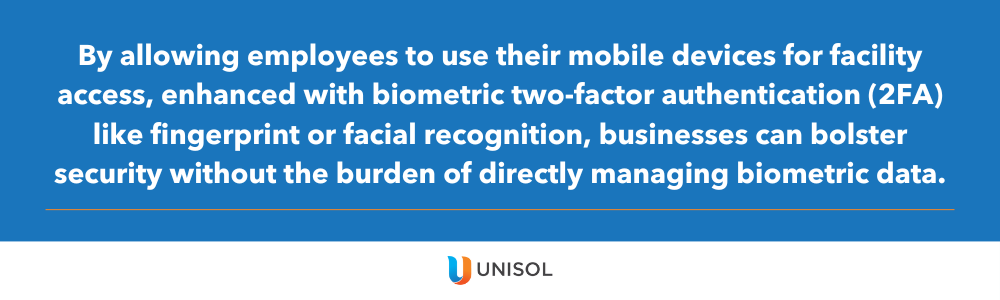 By allowing employees to use their mobile devices for facility access, enhanced with biometric two-factor authentication (2FA) like fingerprint or facial recognition, businesses can bolster security without the burden of directly managing biometric data