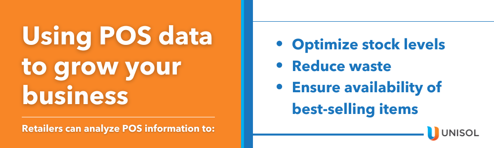 Using POS data to grow your business

Retailers can analyze POS information to:

- Optimize stock levels
- Reduce waste
- Ensure availability of best-selling items
